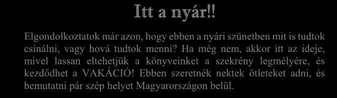 Ebben szeretnék nektek ötleteket adni, és bemutatni pár szép helyet Magyarországon belül.