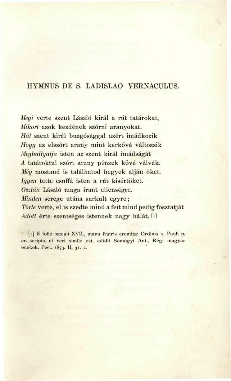 HYMNUS DE S. LADISLAO VERNACULUS. Megi verte szent Laszlo kiral a riit tatarokat, Mikort azok kezdenek szorni aranyokat.