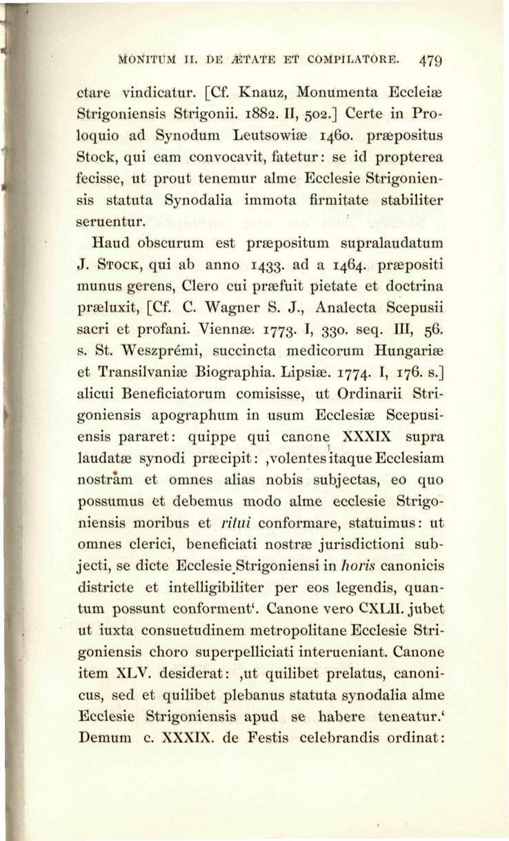 MONITUM II. DE ^TATE ET COMPlLATORE. 479 ctare vindicatur. [Cf. Knauz, Monumenta Eccleise Strigoniensis Strigonii. 1882. II, 502.] Certe in Proloquio ad Synodum Leutsowiae 1460.