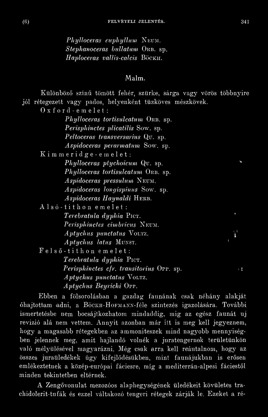 1 Felső-tithon emelet: Terebratula dyphia Piot. Perisphinctes cfr. transitorius Orr. sp. - í Aptychus punctatus V oltz. Aptychus Beyrichi Opp.