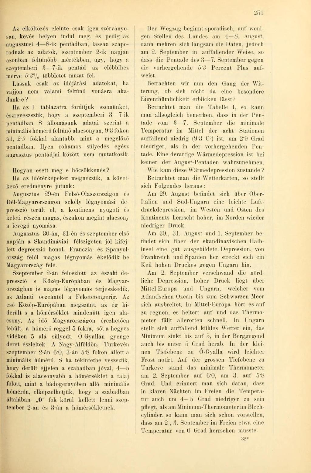 21 Az elköltözés eleinte csak igen szórványosan, kevés helyen indul meg, és pedig az augusztusi 8-ik pentádban.