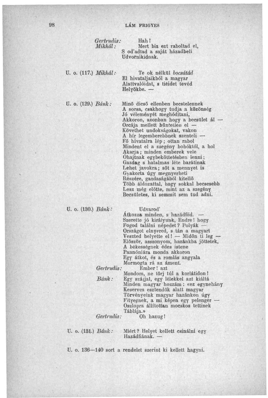 Gertrudis: Mikhál: LAM FRIGYES Hah! Mert biz ezt raboltad el, S od'adtad a saját házadbeli Udvornikidnak. U. o. (117.