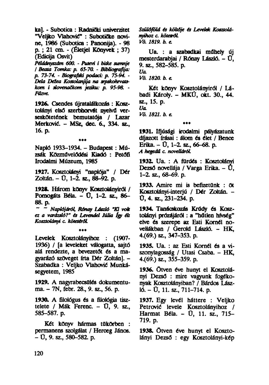 ka]. - Subotica : Radnički univerzitet Szülőföld és költője és Levelek Kosztolányihoz c kötetről "Veljko Vlahović" : Subotičke novine, 1986 (Subotica : Panonija). - 98 Vö. 1819. b. e. p. ; 21 cm.