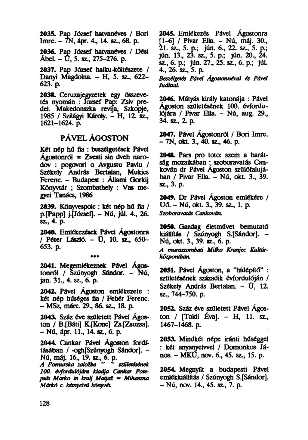 2035. Pap József hatvanéves / Bori Imre. - 7N, ápr. 4, 14. sz., 68. p. 2036. Pap József hatvanéves / Dési Ábel. - U, 5. sz, 275-276. p. 2037. Pap József haiku-költészete / Danyi Magdolna. - H, 5.