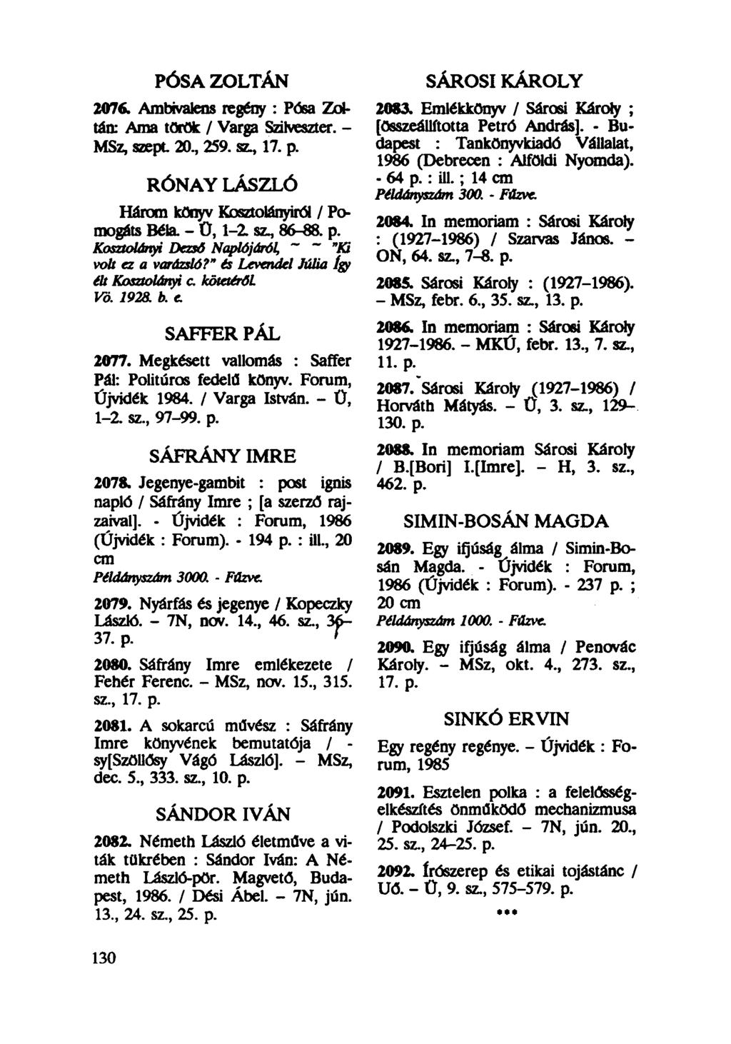 PÓSA ZOLTÁN 2076. Ambivalens regény : Posa Zoltán: Ama torok / Varga Szilveszter. - MSz, szept 20., 259. sz, 17. p. RÓNAY LÁSZLÓ SÁROSI KÁROLY Három könyv Kosztolányiról / Pomogáts Béla.