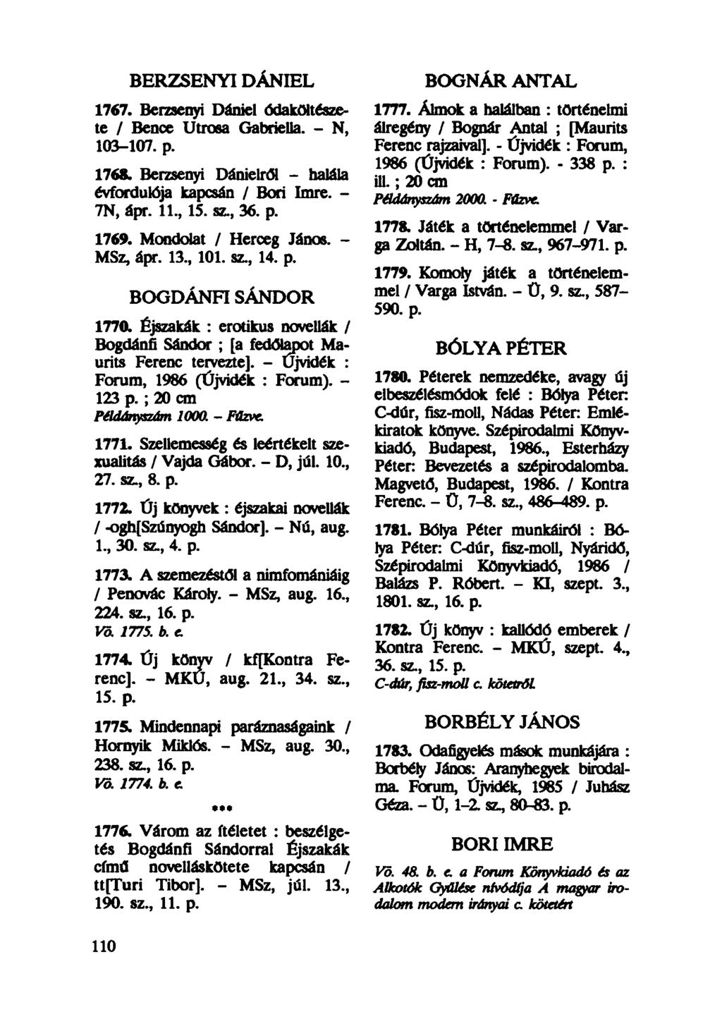 BERZSENYI DÁNIEL 1767. Berzsenyi Dániel ódaköltészete / Bence Utrosa Gabriella. - N, 103-107. p. 1768. Berzsenyi Dánielről - halála évfordulója kapcsán / Bori Imre. - 7N, ápr. 11, 15. sz, 36. p. 1769.