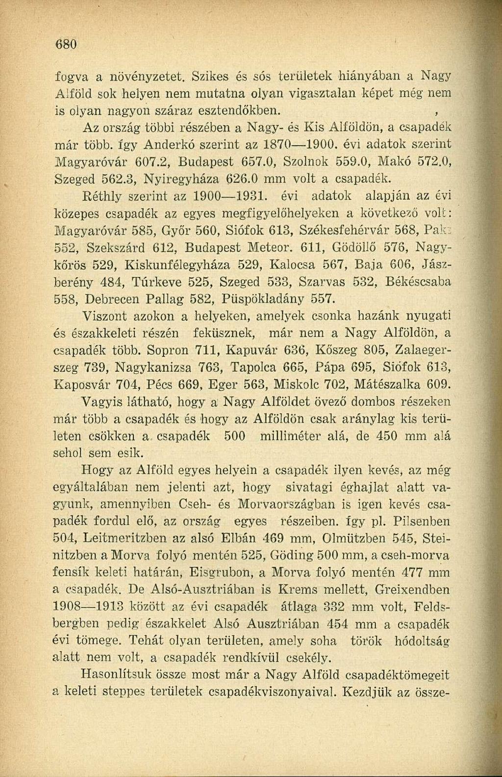 fogva a növényzetet. Szikes és sós területek hiányában a Nagy Alföld sok helyen nem mutatna olyan vigasztalan képet még nem is olyan nagyon száraz esztendőkben.