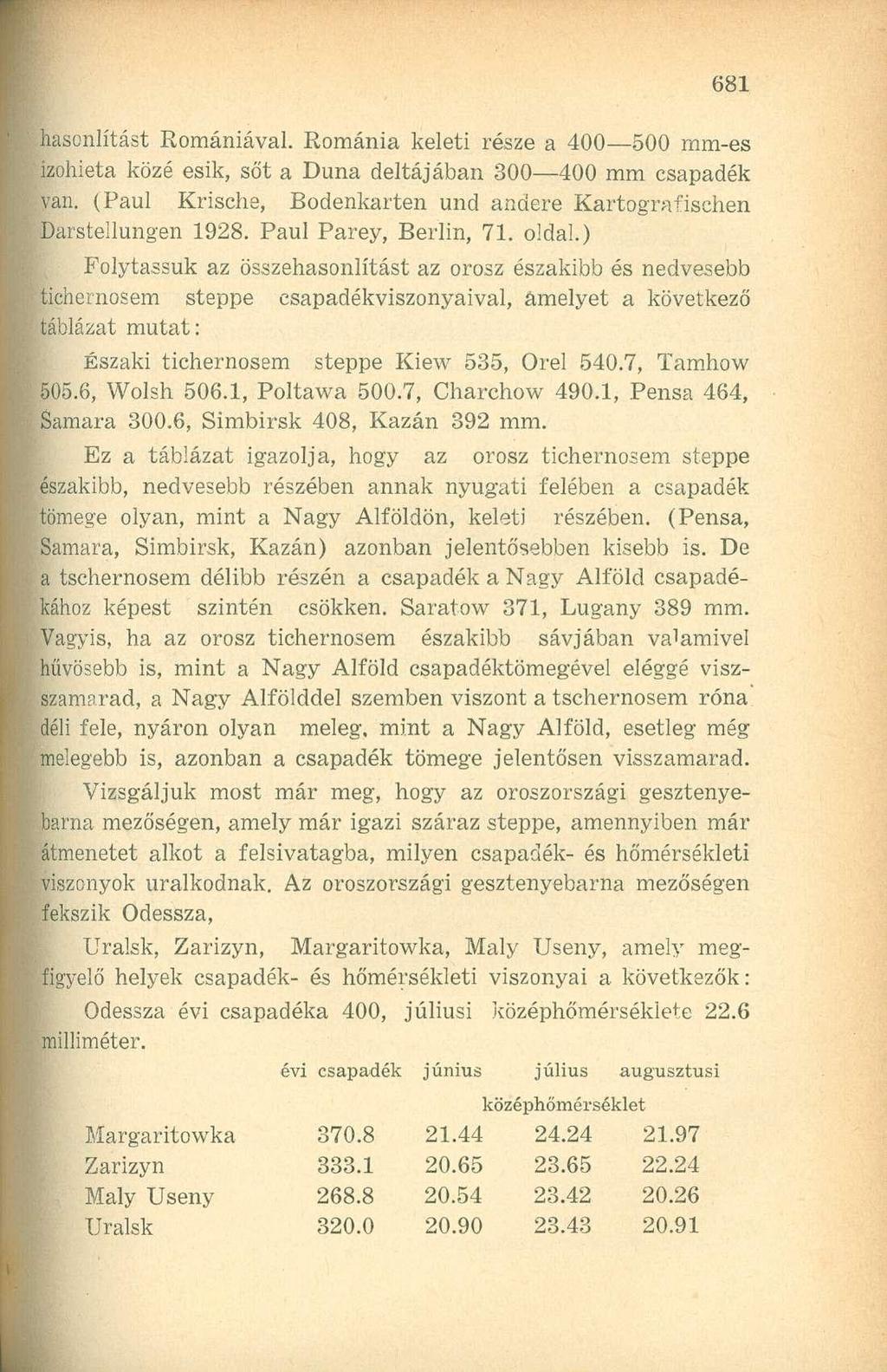 hasonlítást Romániával. Románia keleti része a 400 500 mm-es izohieta közé esik, sőt a Duna deltájában 300 400 mm csapadék van.