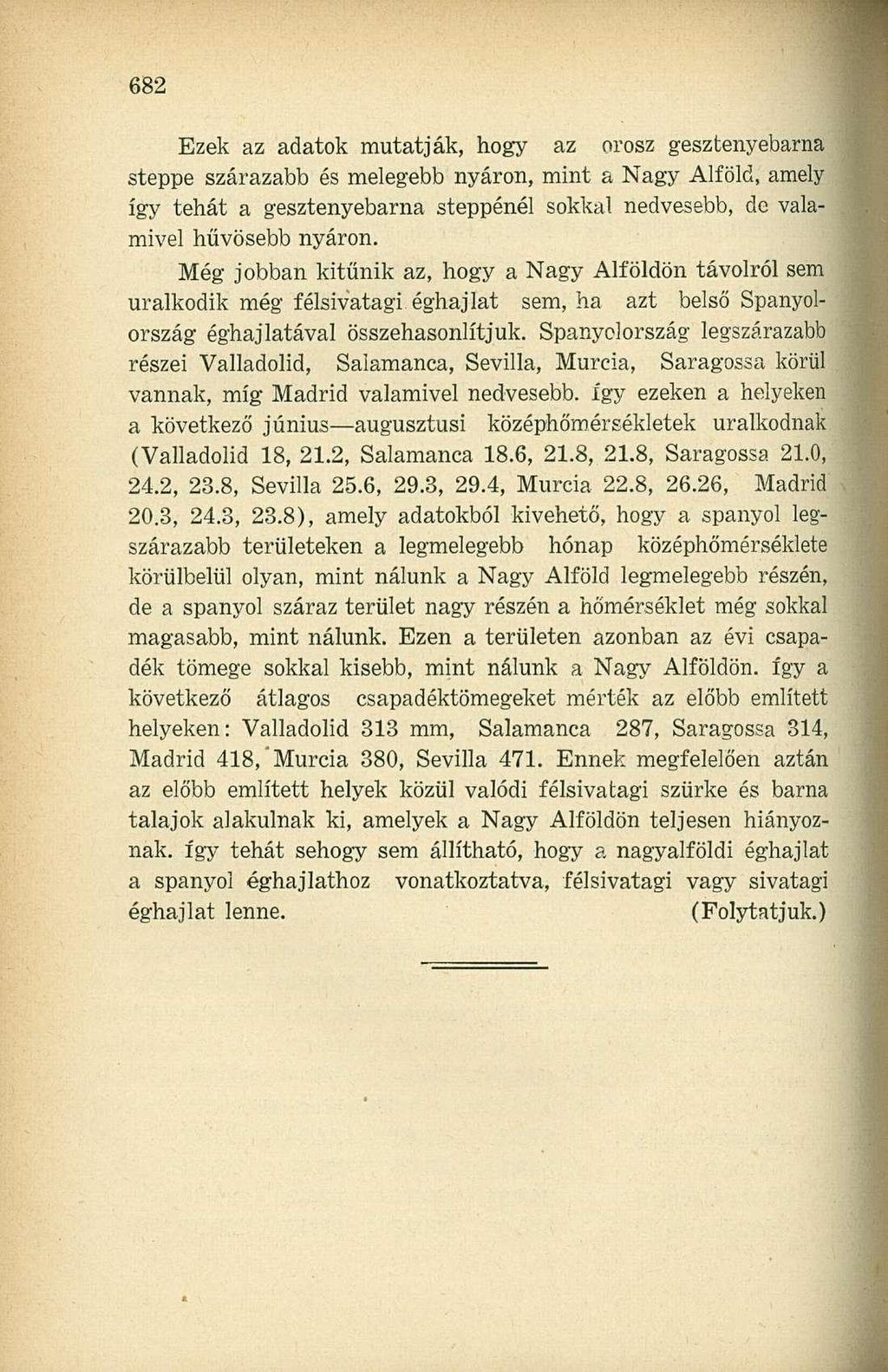 Ezek az adatok mutatják, hogy az orosz gesztenyebarna steppe szárazabb és melegebb nyáron, mint a Nagy Alföld, amely így tehát a gesztenyebarna steppénél sokkal nedvesebb, de valamivel hűvösebb