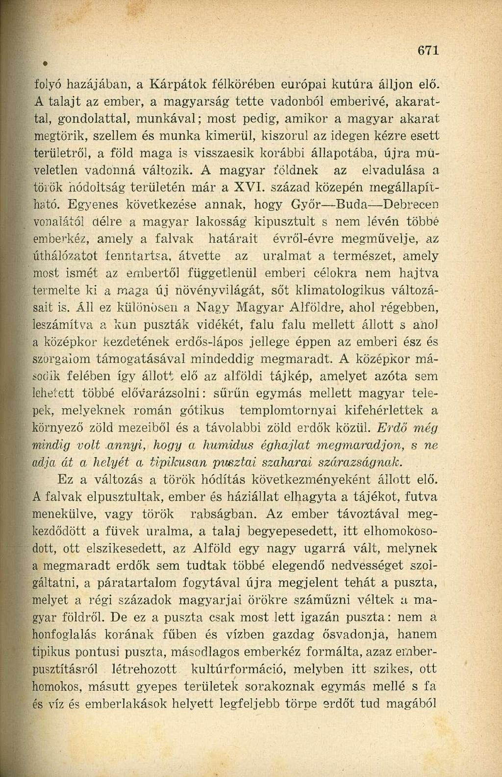 folyó hazájában, a Kárpátok félkörében európai kutúra álljon elő.