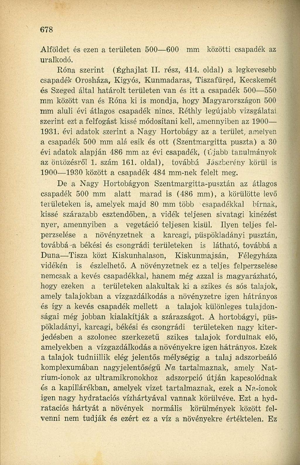 Alföldet és ezen a területen 500 600 mm közötti csapadék az uralkodó. Róna szerint (Éghajlat II. rész, 414.