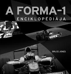 BRUCE JONES A FORMA 1 ENCIKLOPÉDIÁJA ISBN 978-963-9926-73-8 SPORT Ebben a könyvben minden információ megtalálható, ami fontos a sportág életében és történelmében.
