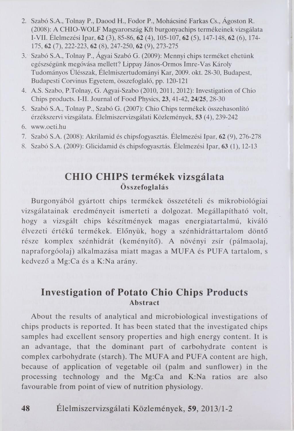 2. Szabó S.A., Tolnay P., Daood H., Fodor P., Mohácsiné Farkas Cs., Ágoston R. (2008): A CHIO-WOLF Magyarország Kft burgonyachips termékeinek vizsgálata I-VII.