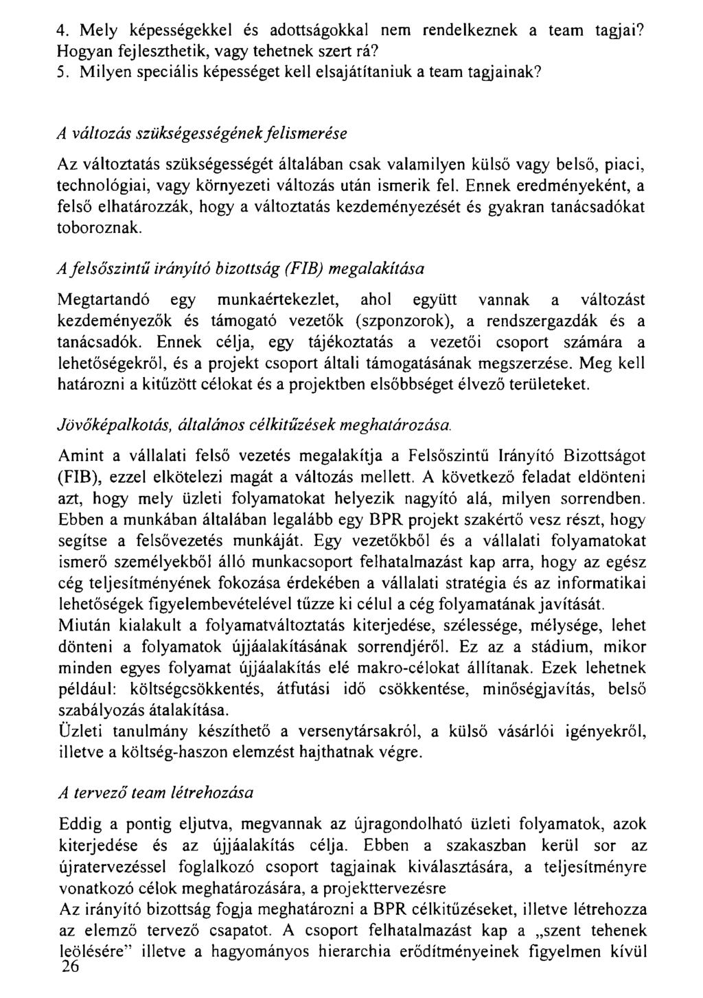 4. Mely képességekkel és adottságokkal nem rendelkeznek a team tagjai? Hogyan fejleszthetik, vagy tehetnek szert rá? 5. Milyen speciális képességet kell elsajátítaniuk a team tagjainak?