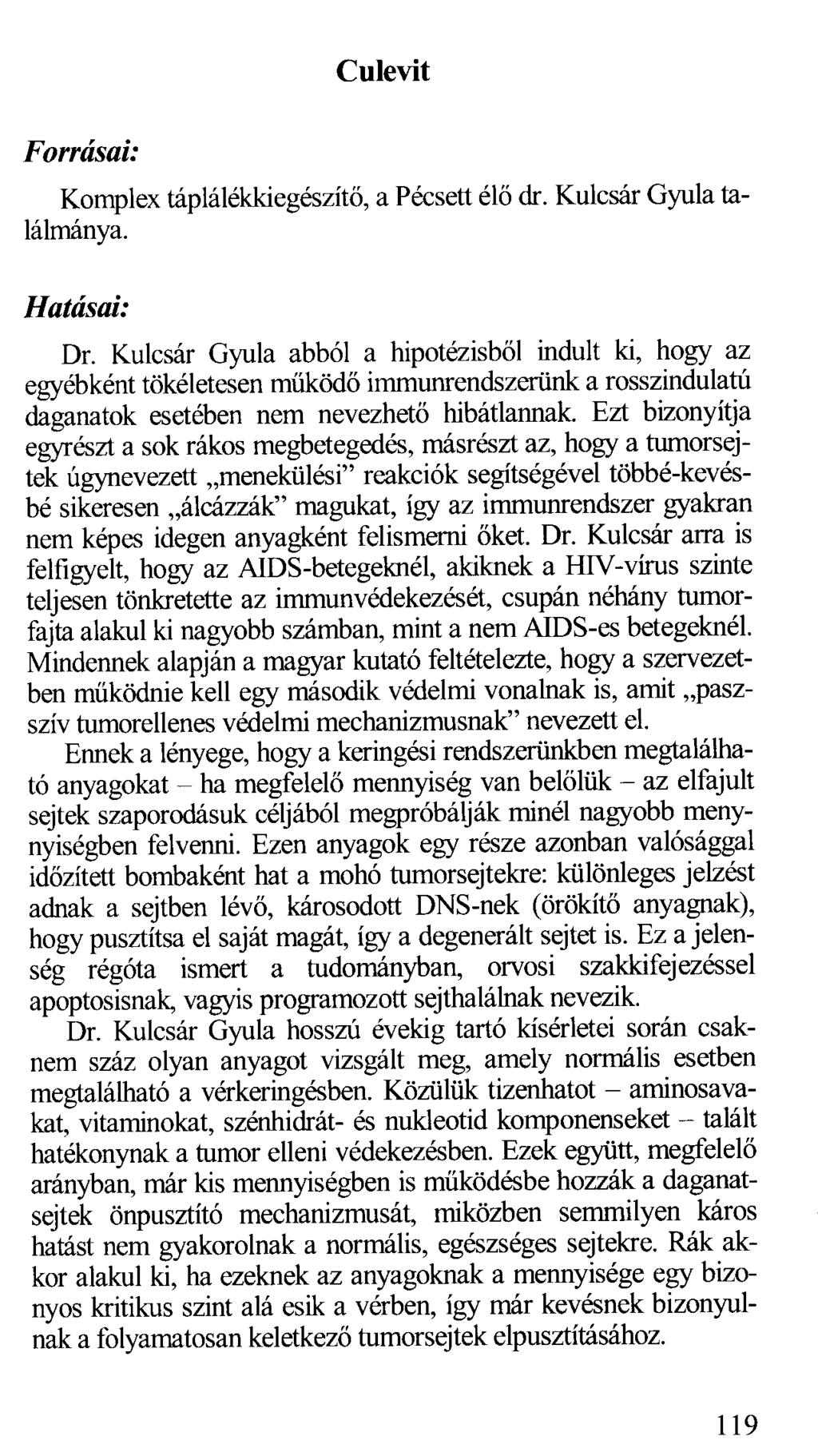 Forrásai: Cuievit Komplex táplálékkiegészítő, a Pécsett élő dr. Kulcsár Gyula találmánya. Hatásai: Dr.