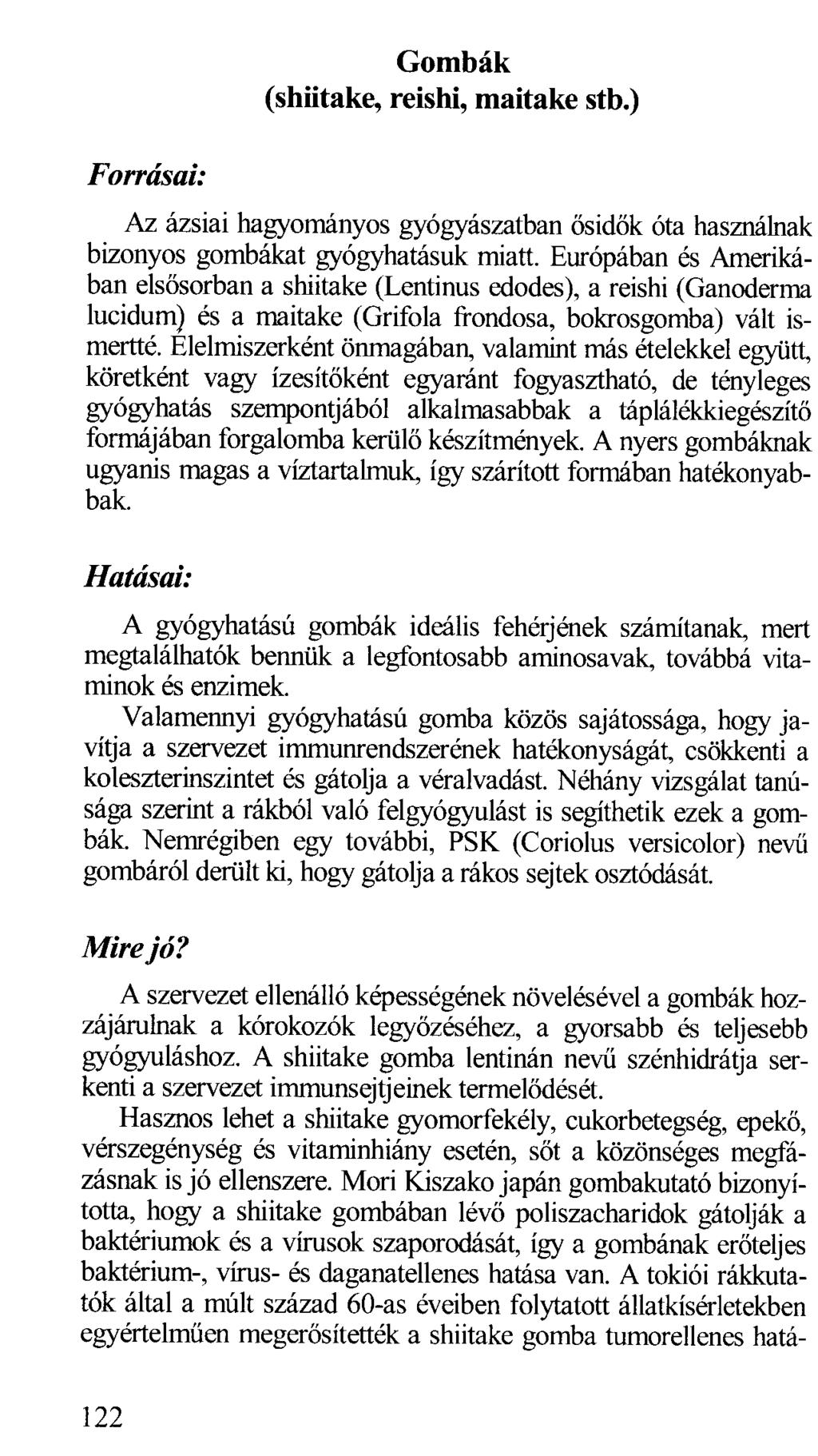 FoiTásai: Gombák ( shütake, re is hi, maitake stb.) Az ázsiai hagyományos gyógyászatban ősidők óta használnak bizonyos gombákat gyógyhatásuk miatt.