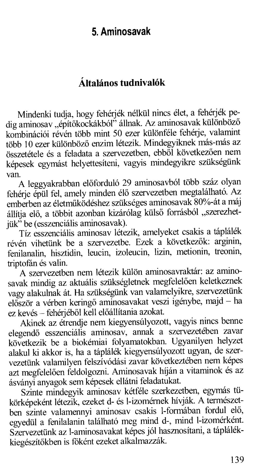 5. Aminosavak Általános tudnivalók Mindenki tudja, hogy fehérjék nélkül nincs élet, a fehérjék pedig aminosav "építőkockákból" állnak.