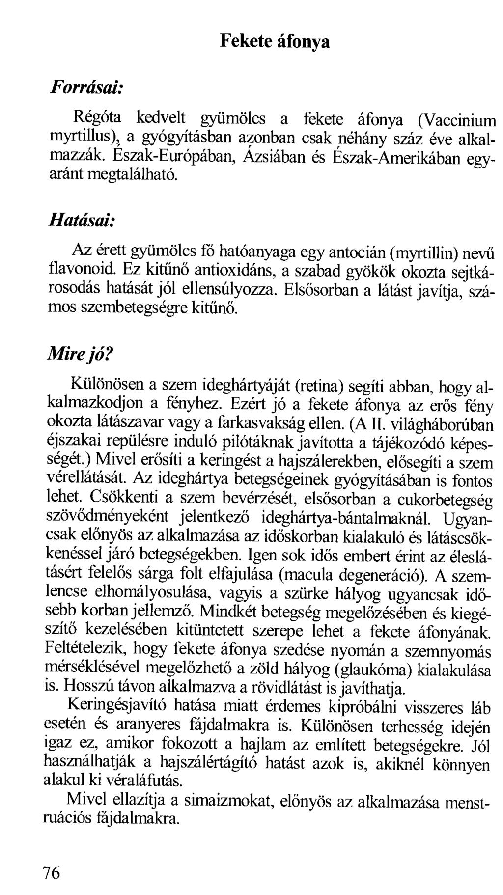 Fekete áfonya Forrásai: Régóta kedvelt gyümölcs a fekete áfonya (Vaccinium myrtillus ), a gyógyításban azonban csak néhány száz éve alkalmazzák Észak-Európában, Ázsiában és Észak-Amerikában egyaránt