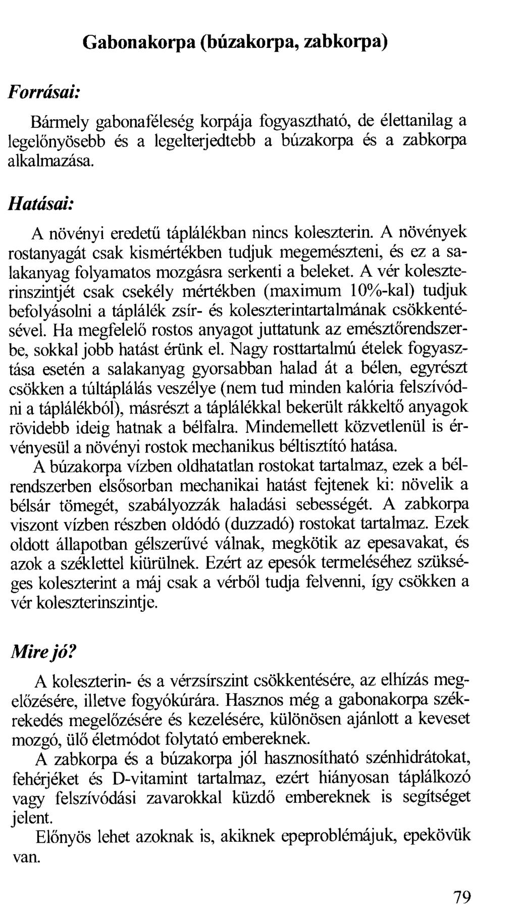 Forrásai: Gabonakorpa (búzakorpa, zabkorpa) Bármely gabonaféleség korpája fogyasztható, de élettanilag a legelőnyösebb és a legelterjedtebb a búzakorpa és a zabkorpa alkalmazása.