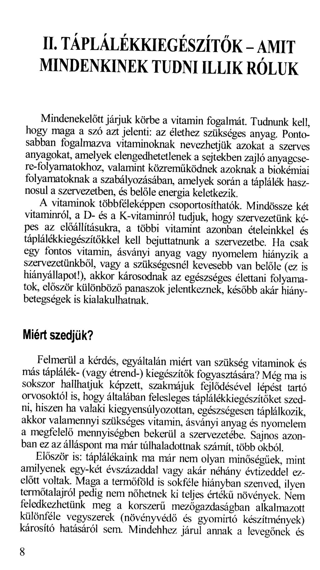 II. TÁPLÁLÉKKIEGÉSZÍTŐK-AMIT MINDENKINEK TUDNI ILLIK RÓLUK Mindenekelőtt járjuk körbe a vitamin fogalmá t. Tudnunk kell, hogy maga a szó azt jelenti: az élethez szükséges anyag.