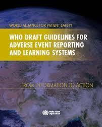 A nemkívánatos események jelentési és tanulási rendszerének jelentősége WHO (2005) irányelv WHO irányelvek tervezete a nemkívánatos események bejelentő és tanuló rendszerére.
