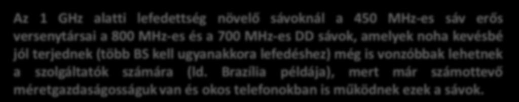 vonzóbbak lehetnek a szolgáltatók számára (ld. Brazília példája), mert már számottevő méretgazdaságosságuk van és okos telefonokban is működnek ezek a sávok.