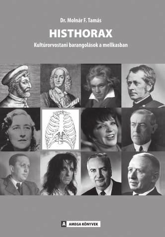 Az A AMEGA KÖNYVEK sorozatban megjelent HISTHORAX Kultúrorvostani barangolások a mellkasban Írta: Dr. Molnár F.