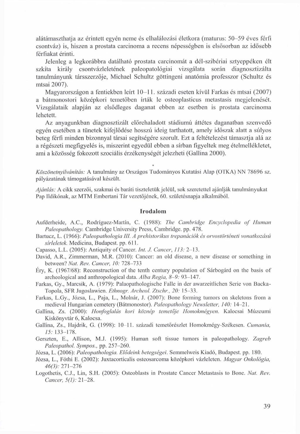 alátámaszthatja az érintett egyén neme és elhalálozási életkora (maturus: 50-59 éves férfi csontváz) is, hiszen a prostata carcinoma a recens népességben is elsősorban az idősebb férfiakat érinti.