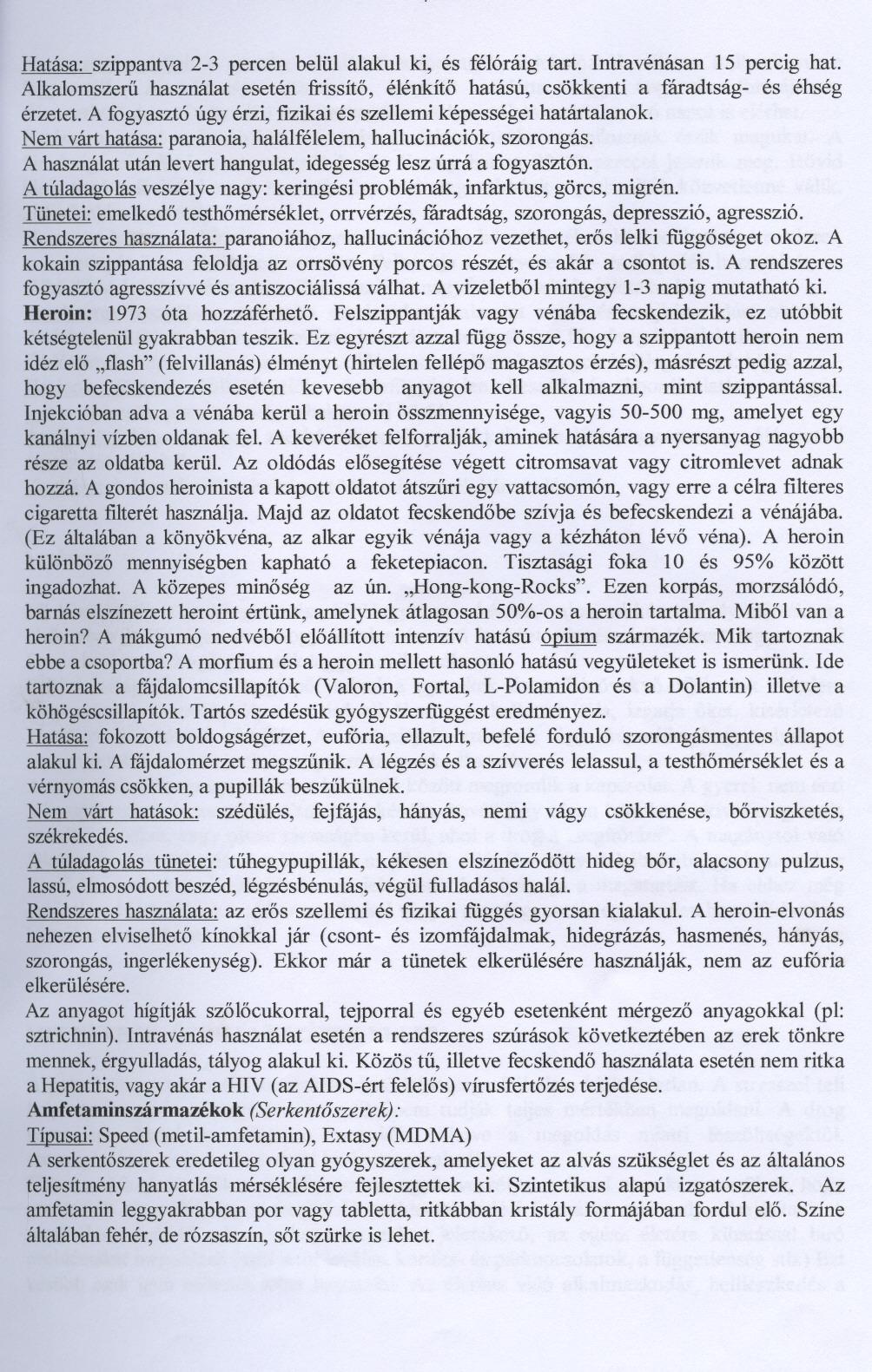 Hatása: szippantva 2-3 percen belül alakul ki, és félóráig tart. Intravénásan 15 percig hat. Alkalomszeru használat esetén ftissíto, élénkíto hatású, csökkenti a fáradtság- és éhség érzetet.