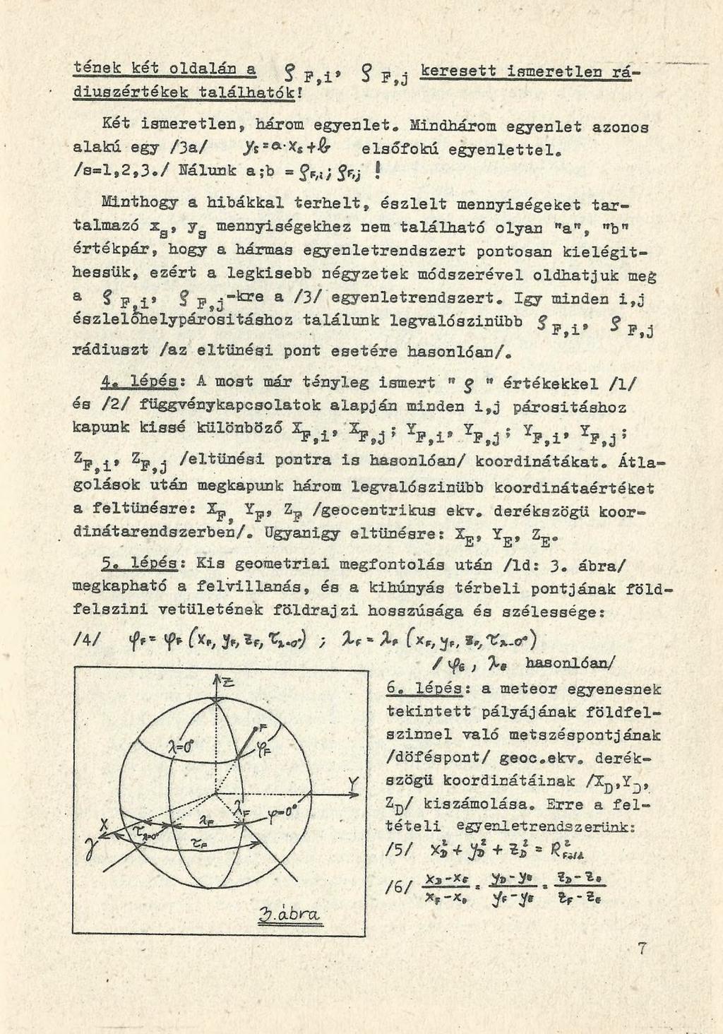 tépek két oldalán a ^ P,i*? p j keresett ismeretlen rádiuszértékek találhatók! Két ismeretlen, három egyenlet. Mindhárom egyenlet azonos alakú egy /3a/ J/s SA'Xs +& elsőfokú egyenlettel. /s=l,2,3.