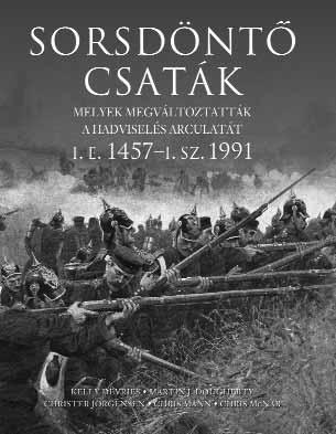 SORSDÖNTŐ CSATÁK MELYEK MEGVÁLTOZTATTÁK A HADVISELÉS ARCULATÁT ISBN 978-963-9701-83-0 224 oldal 227 297 mm várható megjelenés: szeptember 6500 Ft A sorozatban megjelent AZ ÓKOR NAGY CSATÁI KÁDESTŐL