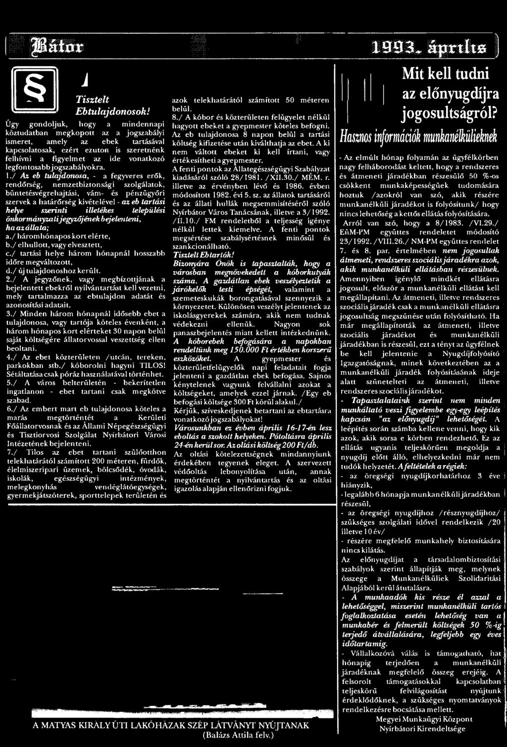 települési önkormányzati jegyzőjének bejelenteni, ha az állata; a./ három hónapos kort elérte, b./ elhullott, vagy elvesztett, c./ tartási helye három hónapnál hosszabb időre megváltozott, d.