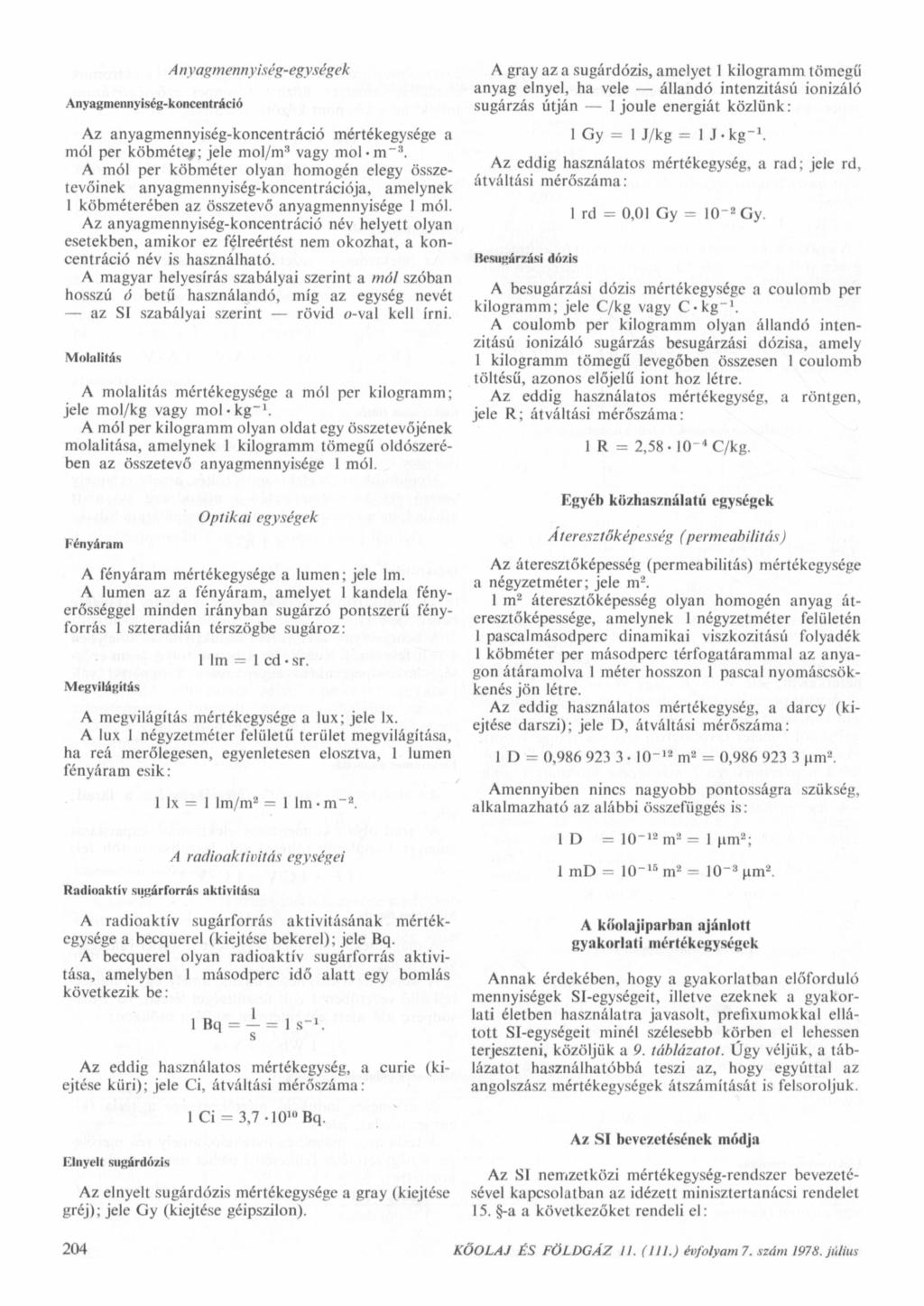 Anyagmennyiség-koncentráció Anyagmenrıyı'ség-egységek Az anyagmennyiség-koncentráció mértékegysége a mól per köbméteı; jele mol/mí* vagy mol -m"3.