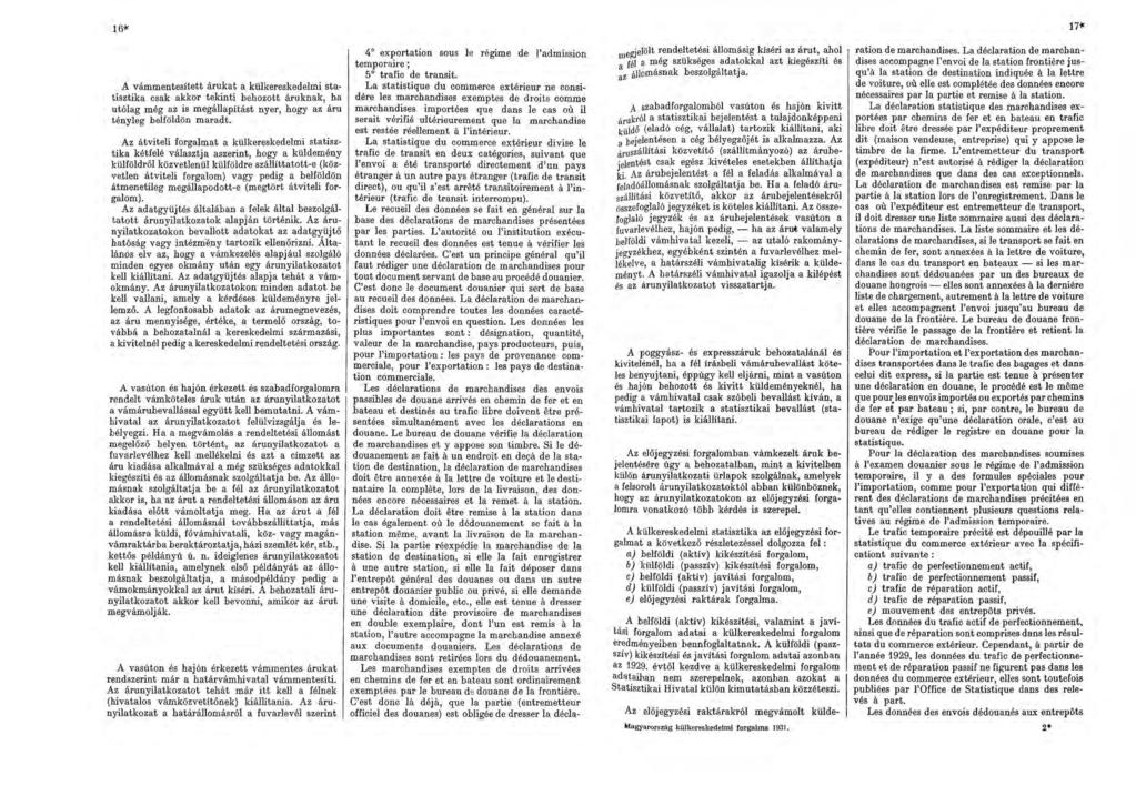 16-1< A vámmentesített árukat a külkereskedelmi statisztika csak akkor tekinti behozott áruknak, ha utólag még az is megállapítást nyer, hogy az áru tényleg belföldön maradt.