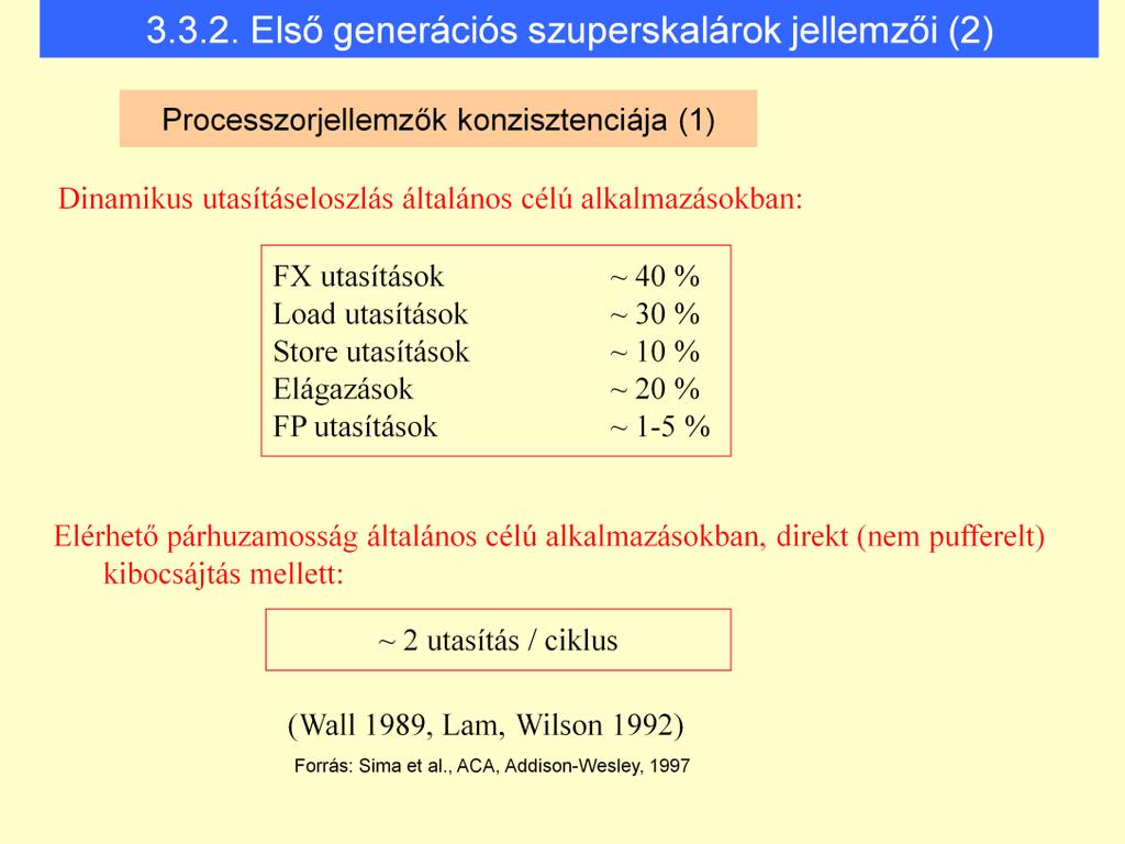 Pentium: a legtisztább CISC Dinamikus utasításelosztás -> végrehajtott utasítások gyakorisága. Compilerek, általános alkalmazások: minden 5.