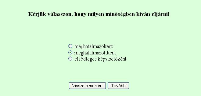 Majd ki kell jelölni a megfelelő pontot az alábbi választólistából: A kitöltő minősége az alábbi lehet: - meghatalmazó - meghatalmazott - elsődleges képviselő Fontos, hogy meghatalmazást csak saját