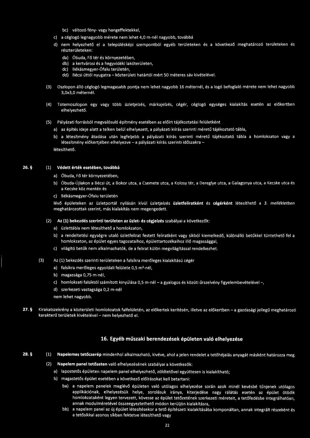 be) változó fény- vagy hangeffektekkel, c) a céglogó legnagyobb mérete nem lehet 4,0 m-nél nagyobb, továbbá d) nem helyezhető el a településképi szempontból egyéb területeken és a következő