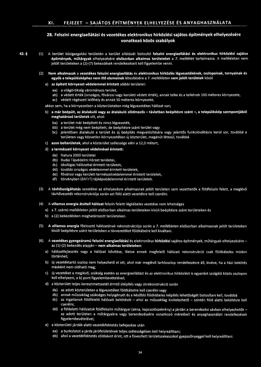 XI. FEJEZET - SAJÁTOS ÉPÍTMÉNYEK ELHELYEZÉSE ÉS ANYAGHASZNÁLATA 28. Felszíni energiaellátási és vezetékes elektronikus hírközlési sajátos építmények elhelyezésére vonatkozó közös szabályok 42.