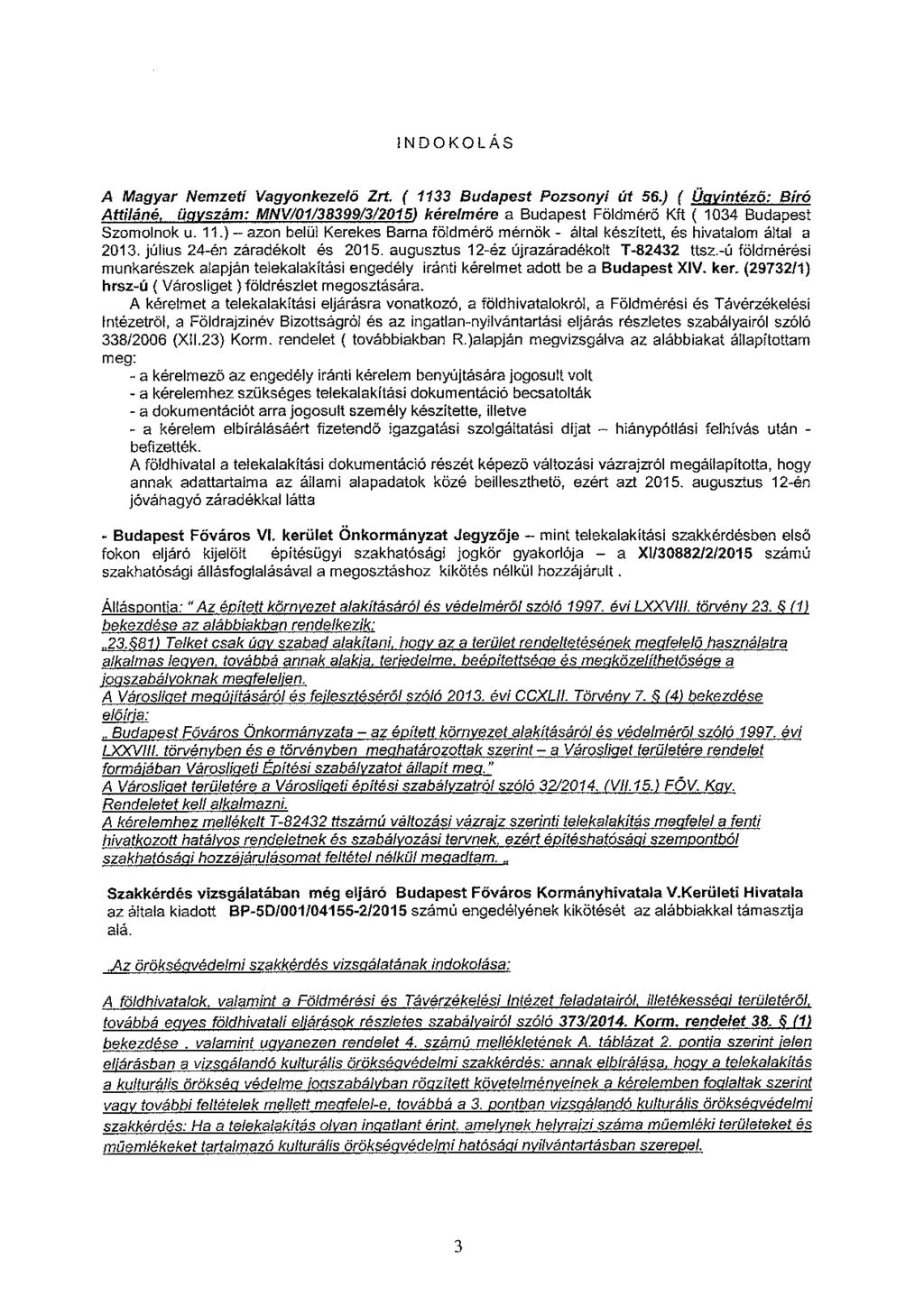 INDOKOLÁS A Magyar Nemzetí Vagyonkezelő Zrt. ( 1133 Budapest Pozsonyi út 56.) ( Ügyintéző: Bíró Attiláné, ügyszám: MNV/011383991312015} kérelmére a Budapest Földmérő Kft ( 1034 Budapest Szomolnok u.