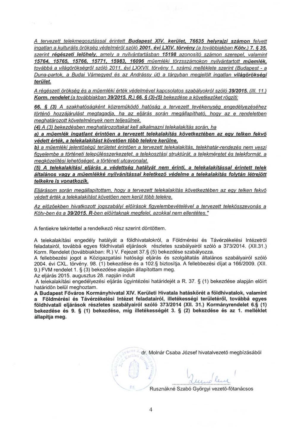 A tervezett telekmegosztással érintett Budapest XIV. kerület, 76635 helyrajzi számon felvett ingatlan a kulturális örökség védelméről szóló 2001. évi LXIV. törvény (a továbbiakban Kötv.) 7. 35.