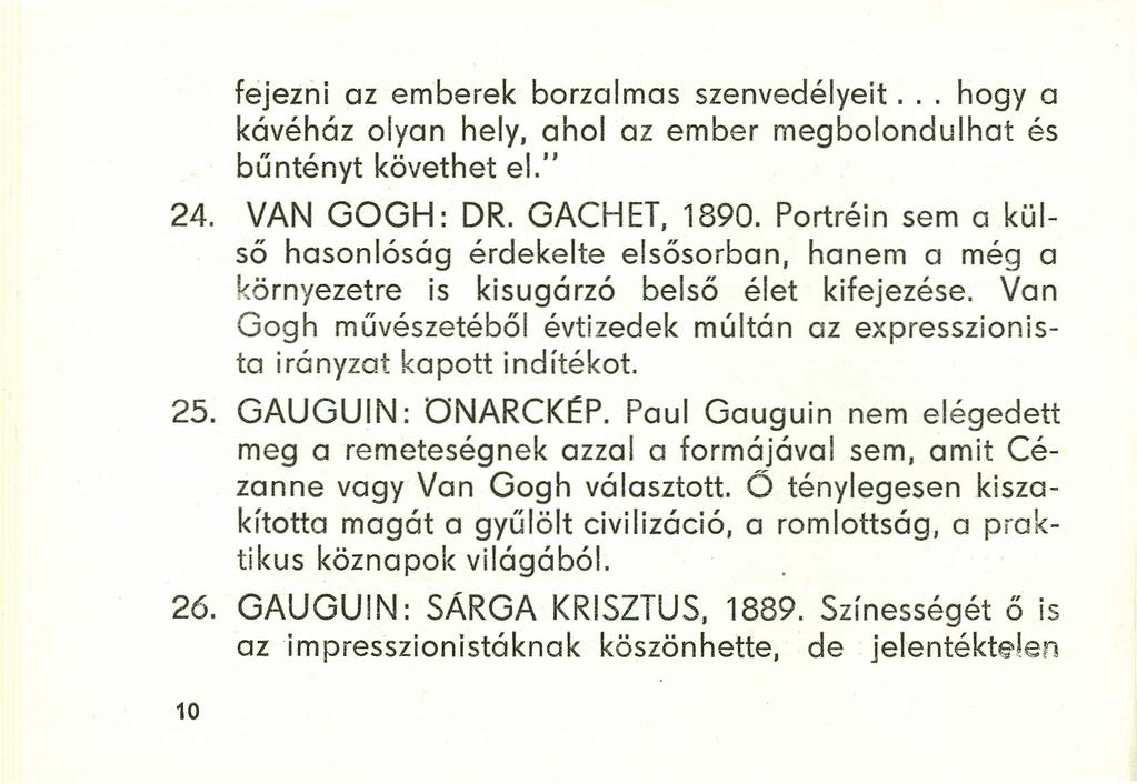 fejezni az emberek borzalmas szenvedélyeit... hogya kávéház olyan hely, ahol az ember megbolondul hat és bű ntényt követhet el." 24. VAN GOGH: DR. GACHET, 1890.