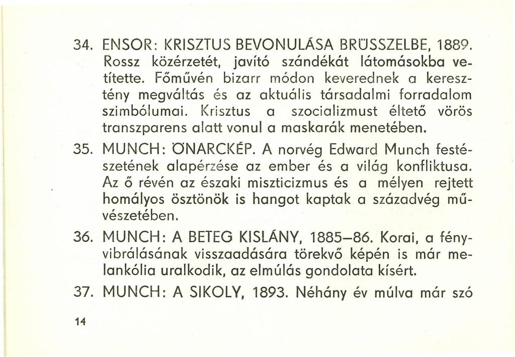 34. ENSOR: KRISZTUS BEVONULÁSA BRüSSZELBE, 1889. Rossz közérzetét, javító szándékát látomásokba vetítette.