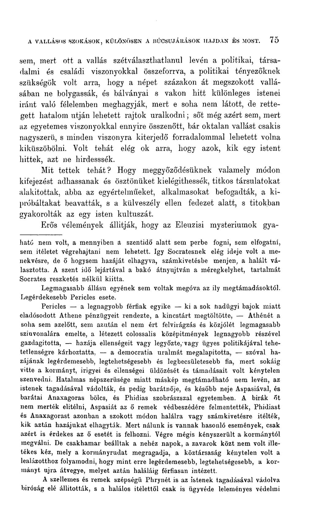 sem, mert ott a vallás szétválaszthatlanul levén a politikai, társadalmi és családi viszonyokkal összeforrva, a politikai tényezőknek szükségök volt arra, hogy a népet százakon át megszokott