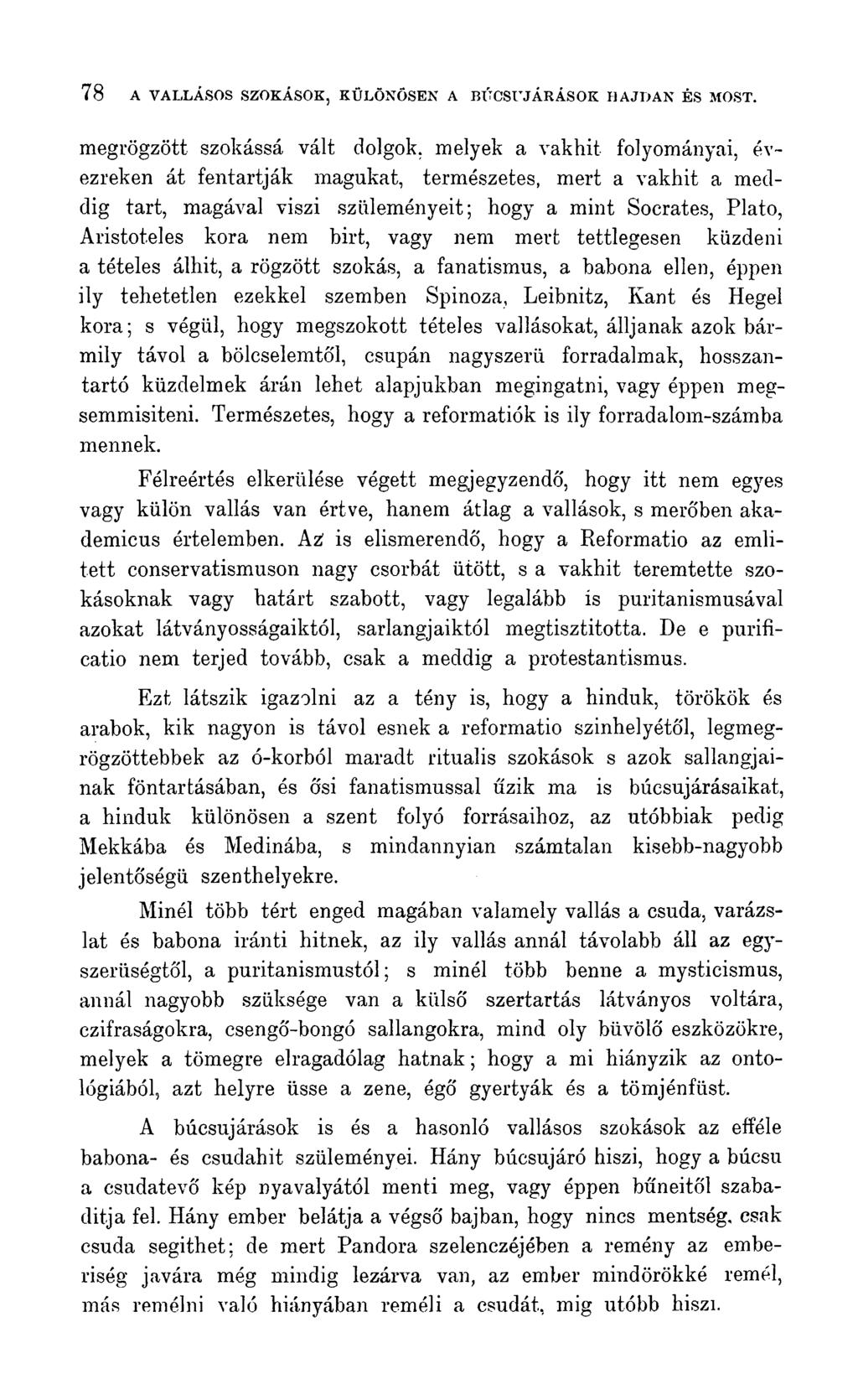 megrögzött szokássá vált dolgok, melyek a vakhit folyományai, évezreken át fentartják magukat, természetes, mert a vakhit a meddig tart, magával viszi szüleményeit; hogy a mint Socrates, Plato,