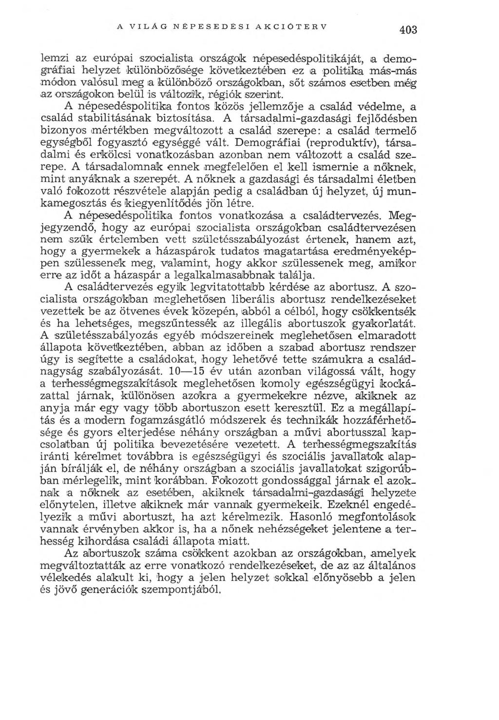 A VILÁG N ÉPESED ÉSI AKCIÓTERV 403 lem-zi az európai szocialista országok népesedéspolitikáját, a demográfiai helyzet különbözősége következtében ez ia politika más-más -módon valósul meg a különböző