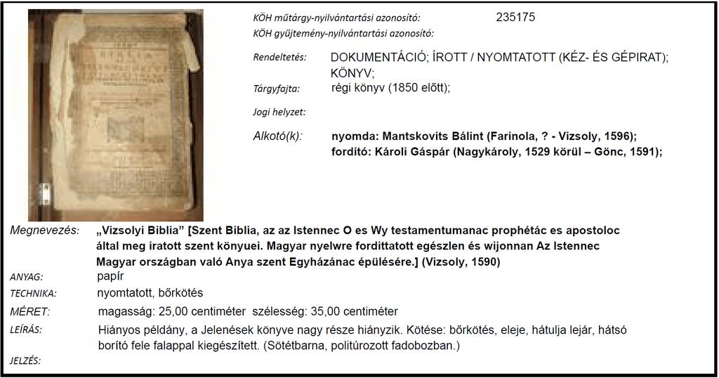 A 2009 szeptemberében budapesti magántulajdonból ellopott Vizsolyi Biblia (Vizsoly, 1590) [műtárgynyilvántartási azonosító: 235175] című könyvet a lopást követően a rendőrségi adatok alapján vette