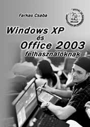 7 Windows és Office felhasználóknak sorozat Windows XP és Office 2003 felhasználóknak (JO-0172) Könyvünket azoknak ajánljuk, akik önállóan vagy szervezett oktatás (OKJ, ECDL, iskolai oktatás)