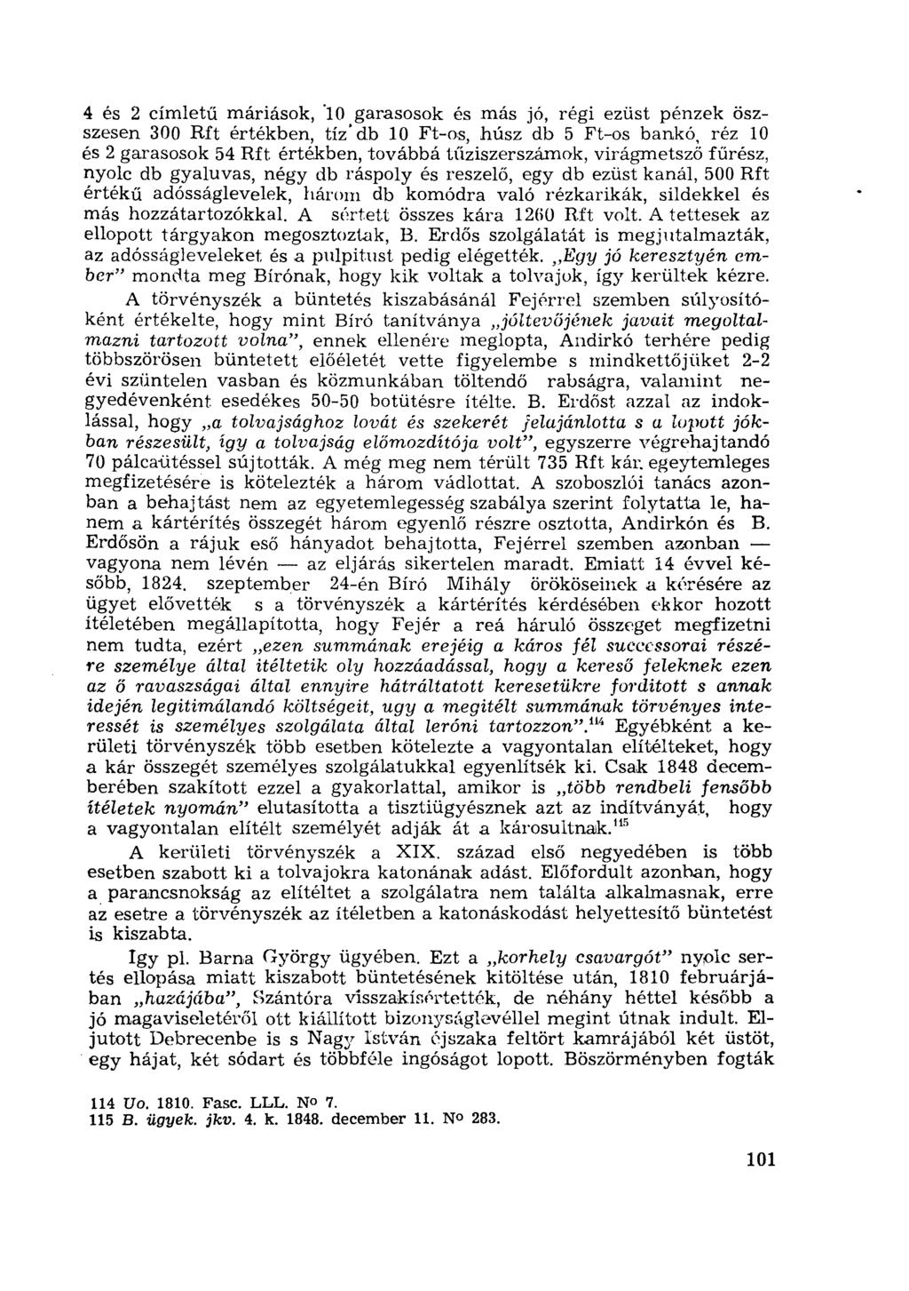 4 és 2 címletű máriások, 10 garasosok és más jó, régi ezüst pénzek öszszesen 300 Rft értékben, tíz'db 10 Ft-os, húsz db 5 Ft-os bankó, réz 10 és 2 garasosok 54 Rít.