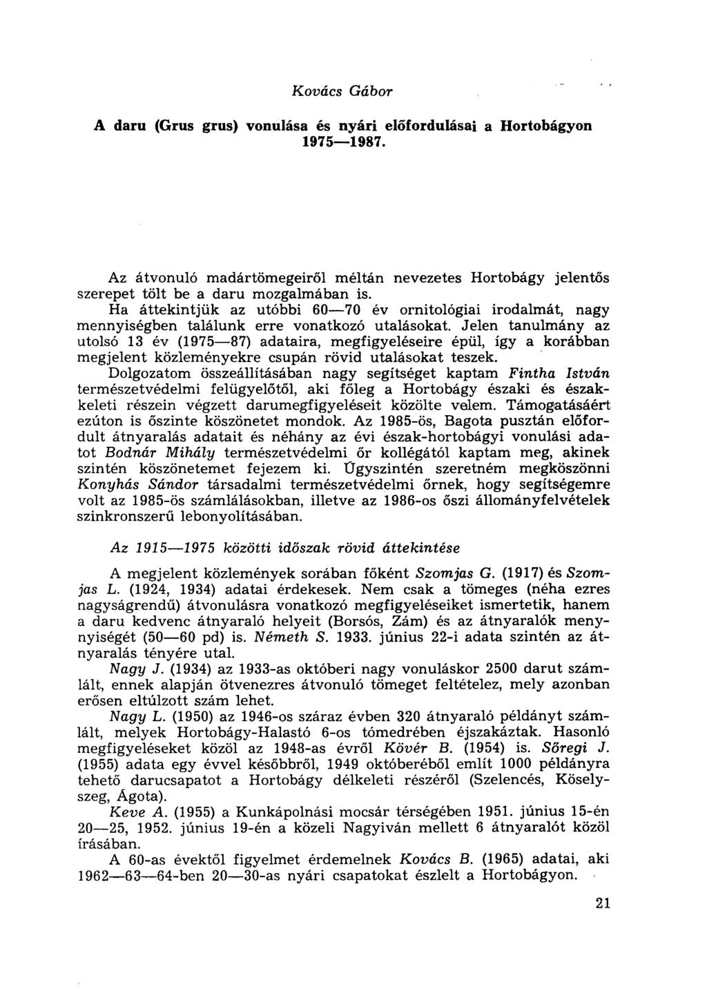 Kovács Gábor A daru (Grus grus) vonulása és nyári előfordulásai a Hortobágyon 1975 1987. Az átvonuló madártömegeiről méltán nevezetes Hortobágy jelentős szerepet tölt be a daru mozgalmában is.