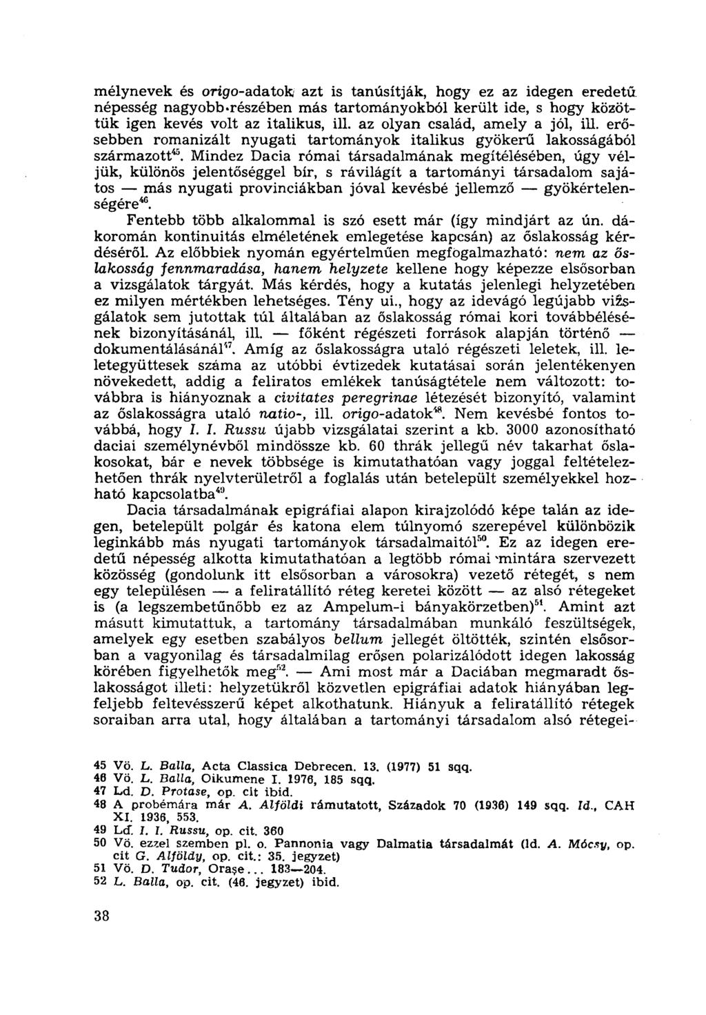 mélynevek és origo-adatok azt is tanúsítják, hogy ez az idegen eredetű népesség nagyobb.részében más tartományokból került ide, s hogy közöttük igen kevés volt az italikus, ill.